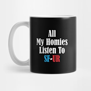 All My Homies Listen to SF-UR Mug